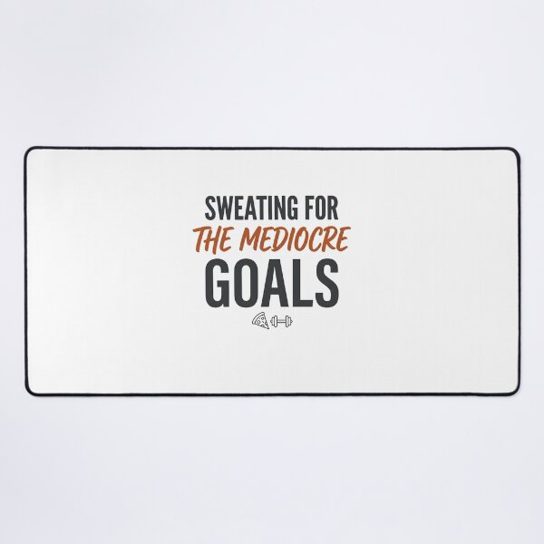 Item preview, Sweating For The Mediocre Goals Funny Gym Quote designed and sold by CH-4TEE.