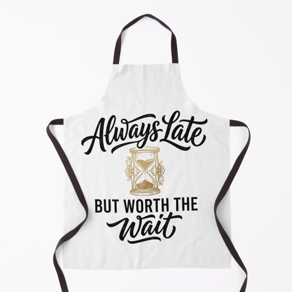 Item preview, Always Late But Worth The Wait Hourglass Design designed and sold by pohapoha181.