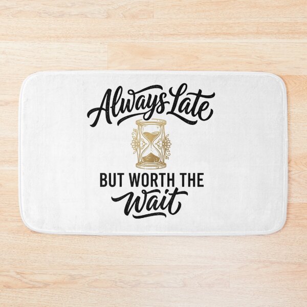 Item preview, Always Late But Worth The Wait Hourglass Design designed and sold by pohapoha181.