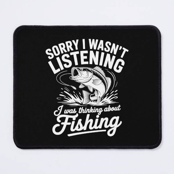 Item preview, Sorry I Wasn't Listening I Was Thinking About Fishing Funny Fisherman designed and sold by MizoX7.