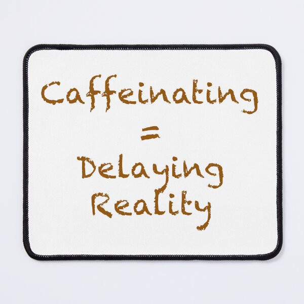 Artikelvorschau, Koffein = Verzögerung der Realität entworfen und verkauft von AcornAndPebble.