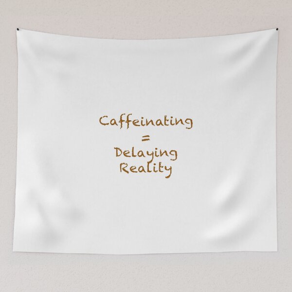 Item preview, Caffeinating = Delaying Reality designed and sold by AcornAndPebble.