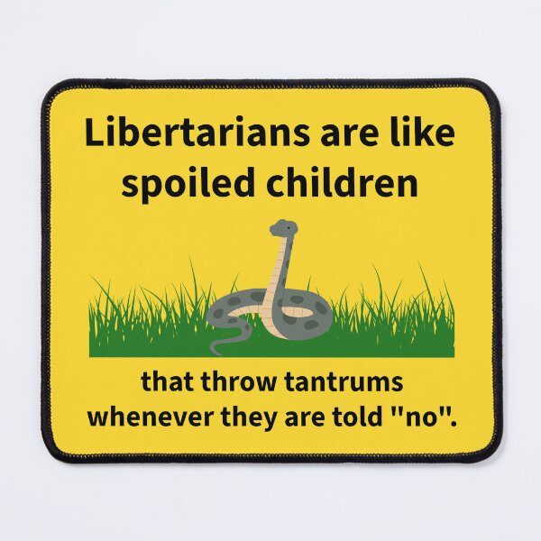 Item preview, Libertarians are like spoiled children. designed and sold by Rachel the Artist .