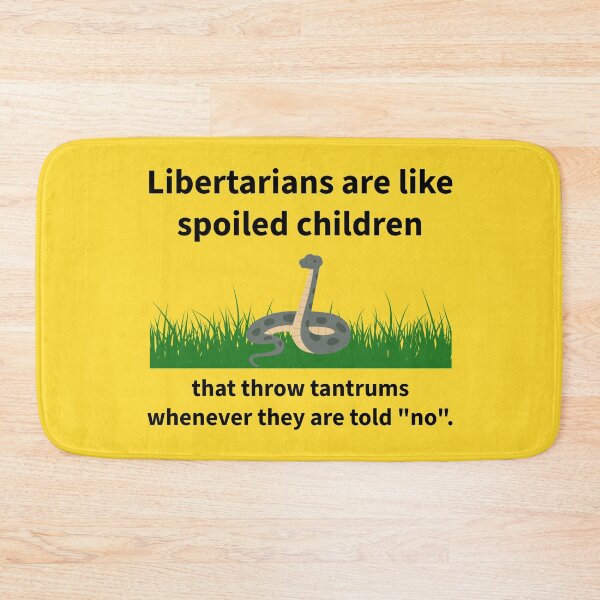 Item preview, Libertarians are like spoiled children. designed and sold by Rachel the Artist .