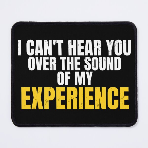 Item preview, Tradesman Humor – I Can't Hear You Over the Sound of My Experience  designed and sold by No Excuses Supply.