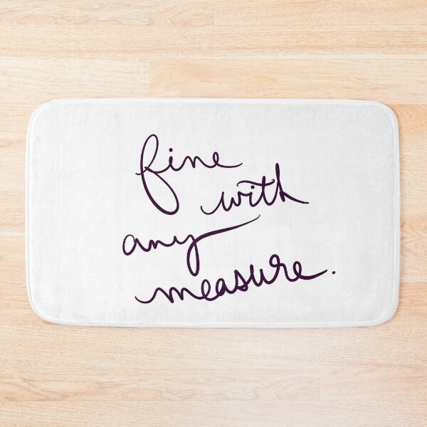 Item preview, Fine with Any Measure designed and sold by abeink.