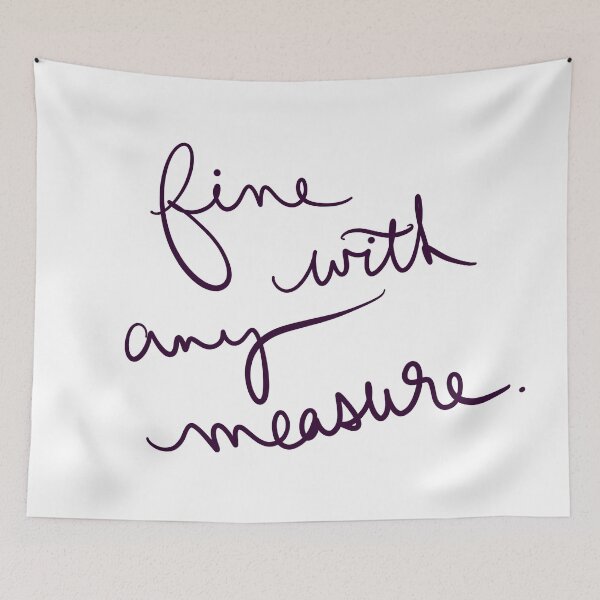 Item preview, Fine with Any Measure designed and sold by abeink.
