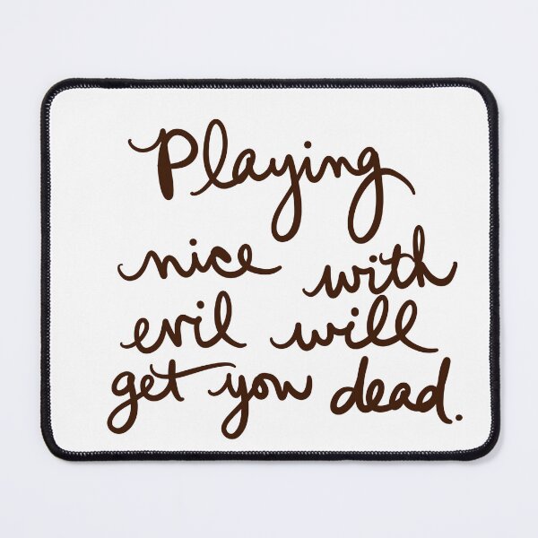 Item preview, Playing nice with evil will get you dead designed and sold by abeink.