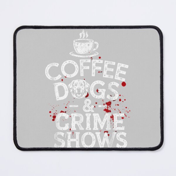 Item preview, Coffee Dogs and Crime Shows designed and sold by mjohnson9.