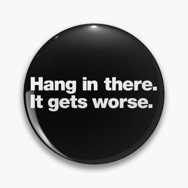 Item preview, Hang in there. It gets worse. designed and sold by chestify.