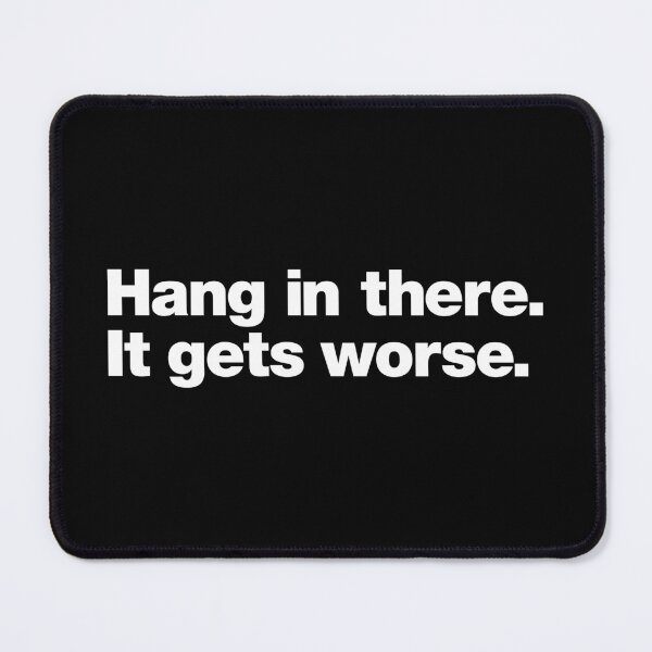 Item preview, Hang in there. It gets worse. designed and sold by chestify.