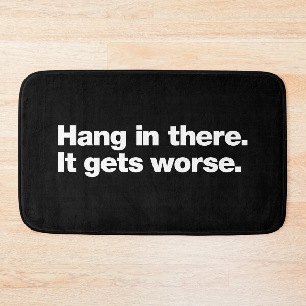 Item preview, Hang in there. It gets worse. designed and sold by chestify.