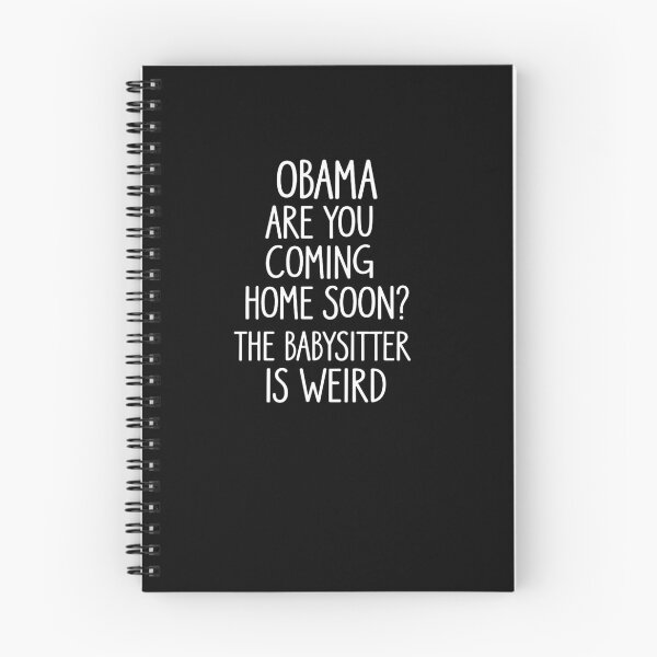 Item preview, Obama, Are You Coming Home Soon? The Babysitter Is Weird designed and sold by mattiekerr.