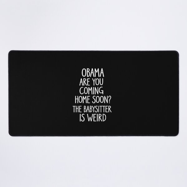 Item preview, Obama, Are You Coming Home Soon? The Babysitter Is Weird designed and sold by mattiekerr.