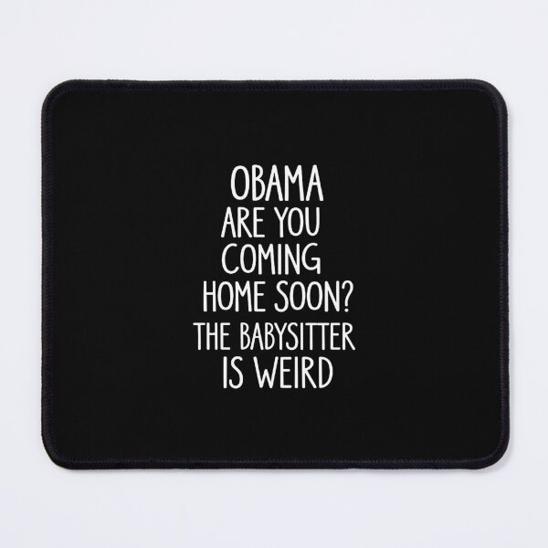 Item preview, Obama, Are You Coming Home Soon? The Babysitter Is Weird designed and sold by sherrinehiggins.