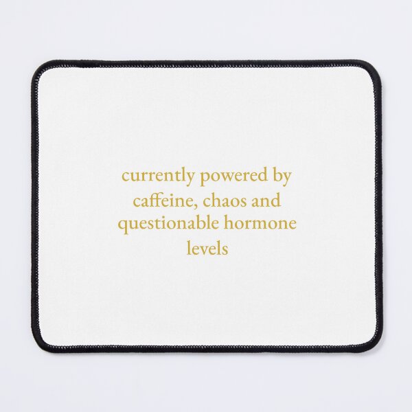 Item preview, Currently Powered By Caffeine, Chaos And Questionable Hormone Levels designed and sold by Odar.