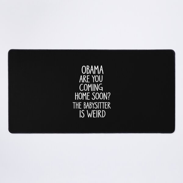 Item preview, Obama, Are You Coming Home Soon? The Babysitter Is Weird designed and sold by lopezlisa19.