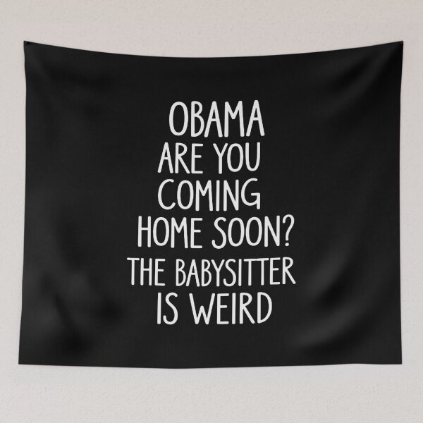 Item preview, Obama, Are You Coming Home Soon? The Babysitter Is Weird designed and sold by lopezlisa19.