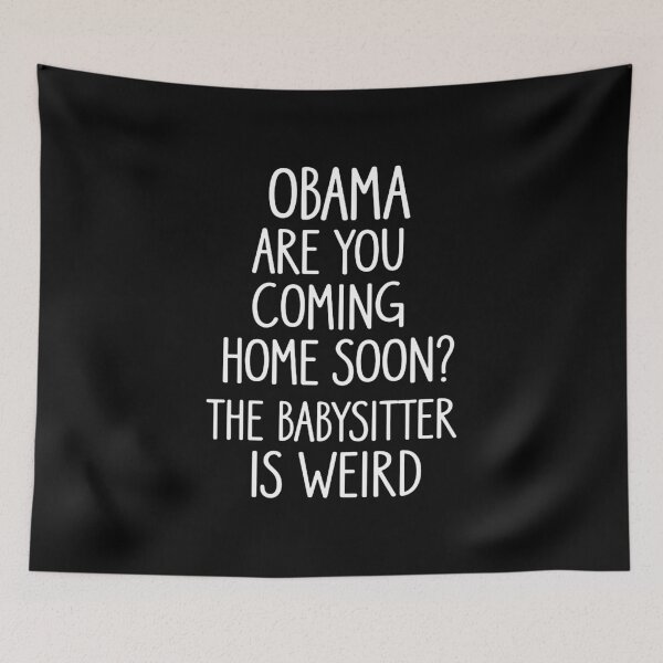 Item preview, Obama, Are You Coming Home Soon? The Babysitter Is Weird designed and sold by richardblack472.