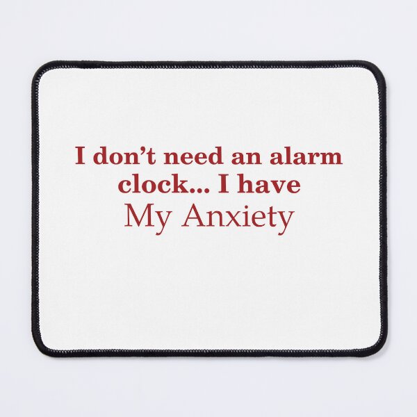 Item preview, I Don't Need An Alarm, I Have My Anxiety designed and sold by Odar.