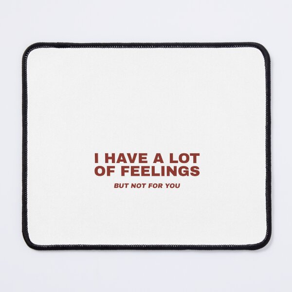 Item preview, I Have Alot Of Feelings, But Not For You designed and sold by Odar.