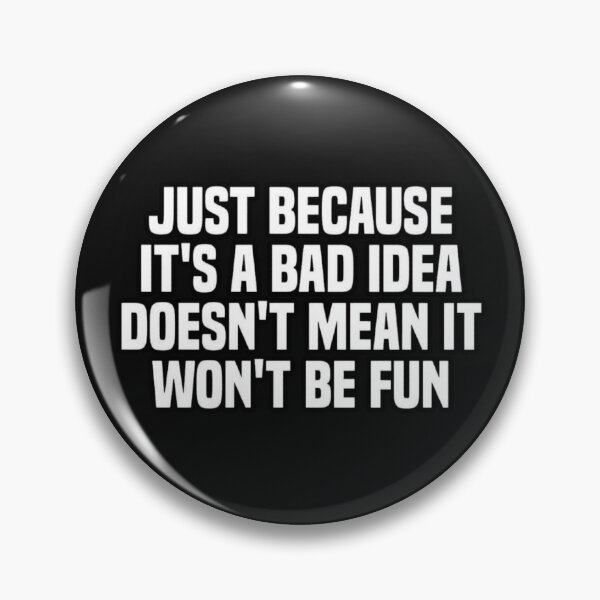 Item preview, Just Because It's a Bad Idea Doesn't Mean It Won't Be Fun designed and sold by INKRebelGraphic.