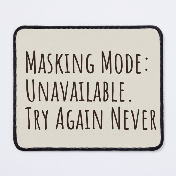 Item preview,  Masking Mode Unavailable Neurodivergent AuDHD designed and sold by Notty DOT.