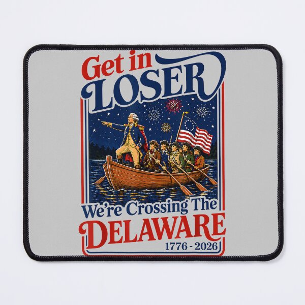 Item preview, Get in Loser We're Crossing The Delaware 4th of July designed and sold by mjohnson9.