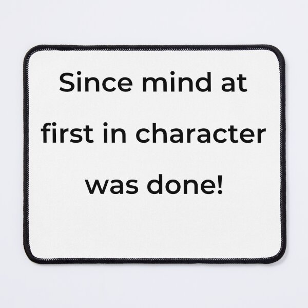 Item preview, “Since mind at first in character was done!” - print black designed and sold by ariksworld.