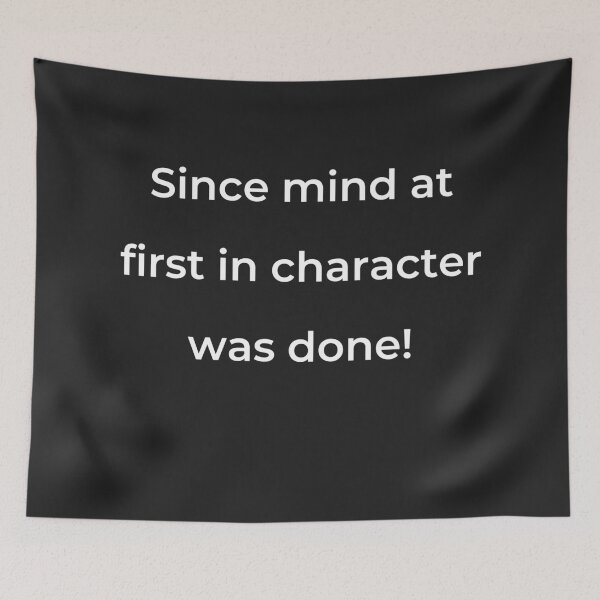Item preview, “Since mind at first in character was done!” - print white designed and sold by ariksworld.