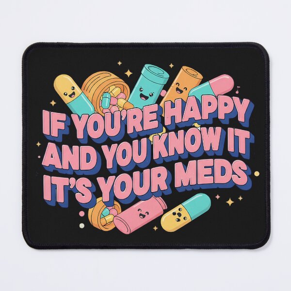 Item preview, If Youre Happy And You Know It Its Your Meds Satirical Kawaii Typography designed and sold by Exquisite Design Studio „Paculówka”.
