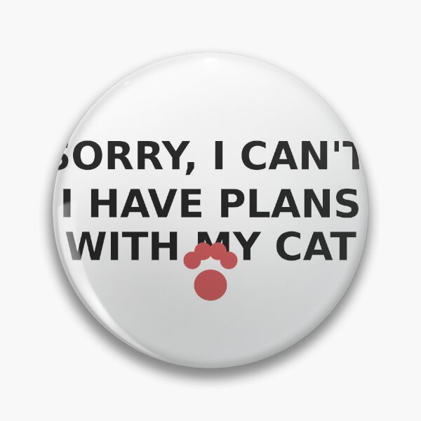 Item preview, Sorry I Have Plans With My Cat designed and sold by Gehanefathi.