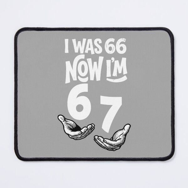 Item preview, I was 66 Now I’m 67 Years Funny 67th Birthday Six Seven Bday designed and sold by ArleneRowe.