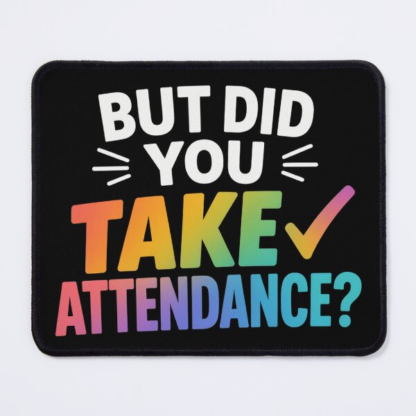 Item preview, But Did You Take Attendance Funny Attendance Matters designed and sold by OlakunleOloroz.
