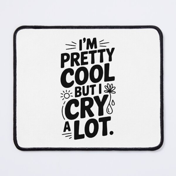 Item preview, I'm Pretty Cool But I Cry a Lot designed and sold by Frank Ring.