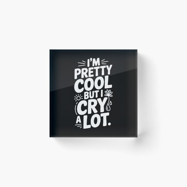 Item preview, I'm Pretty Cool But I Cry a Lot designed and sold by Frank Ring.