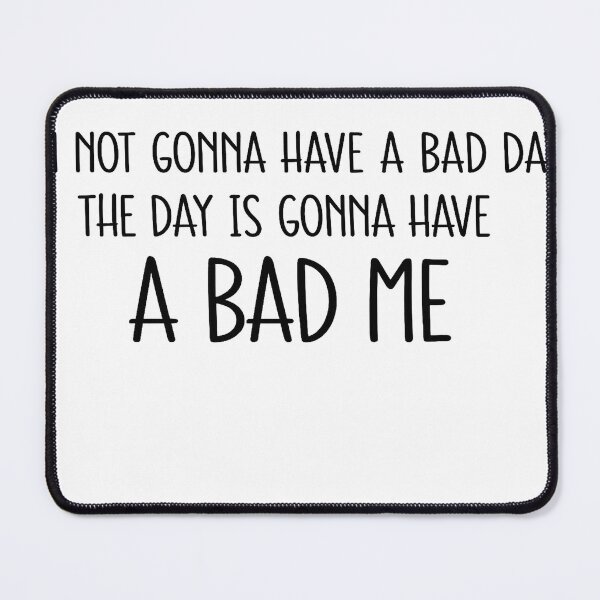 Item preview, I'm Not Gonna Have a Bad Day - Funny Quote designed and sold by Mavriboy.