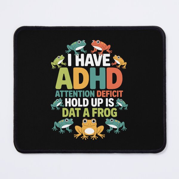 Item preview, I HAVE ADHD ATTENTION DEFICIT  HOLD UP IS DAT A FROG designed and sold by jkrphoto.
