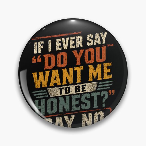 Item preview, "If I Ever Say Do You Want Me To Be Honest Say No" Sarcastic Humor Honesty Quote designed and sold by RetroMini2026.