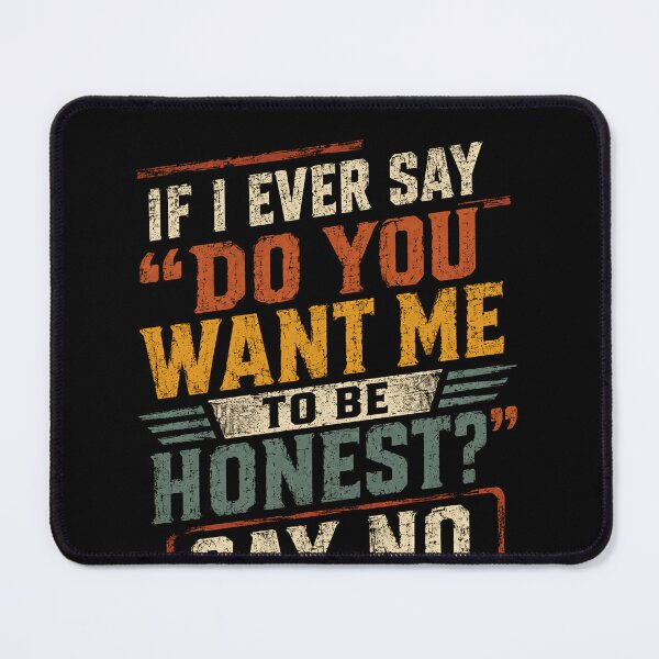 Item preview, "If I Ever Say Do You Want Me To Be Honest Say No" Sarcastic Humor Honesty Quote designed and sold by RetroMini2026.