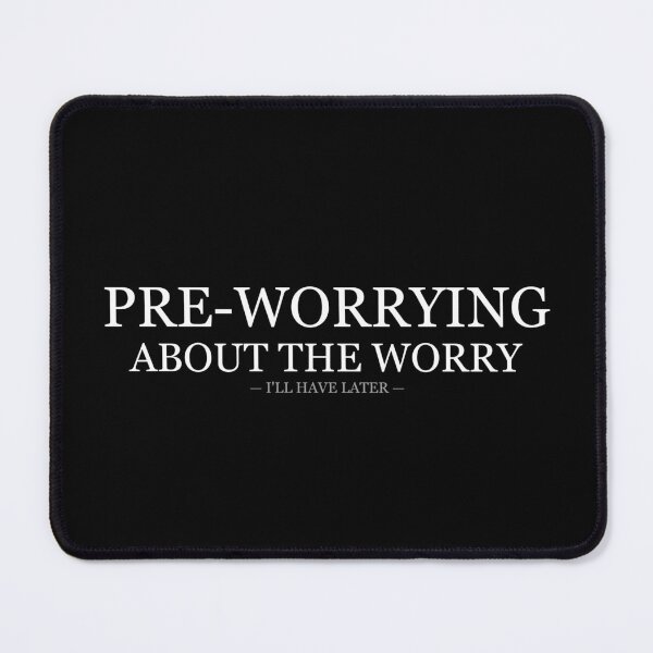 Item preview, Pre Worrying About The Worry Ill Have Later designed and sold by LowKesDesigns.