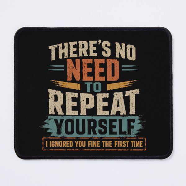 Item preview, There's No Need To Repeat Yourself I Ignored You Fine The First Time Sarcastic Humor Blunt Saying designed and sold by RetroMini2026.