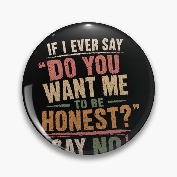 Item preview, If I Ever Say Do You Want Me To Be Honest Say No Sarcastic Humor Quote Witty Saying designed and sold by RetroMini2026.