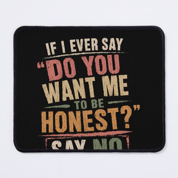 Item preview, If I Ever Say Do You Want Me To Be Honest Say No Sarcastic Humor Quote Witty Saying designed and sold by RetroMini2026.