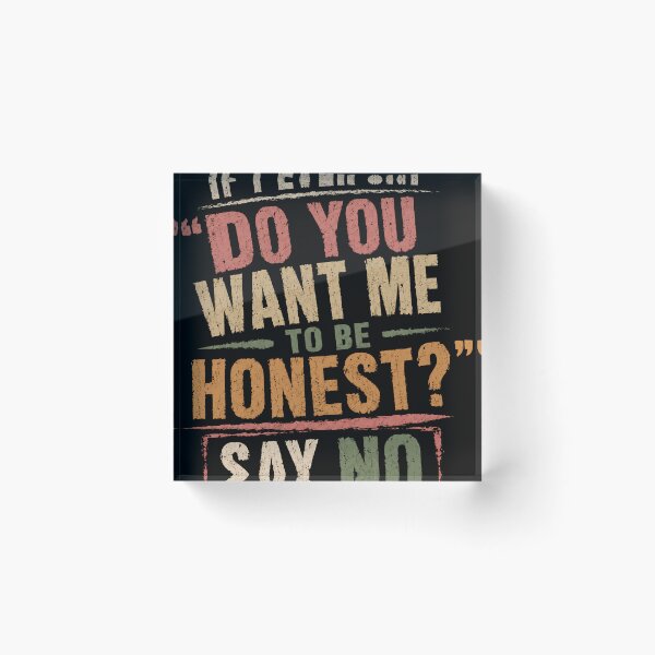 Item preview, If I Ever Say Do You Want Me To Be Honest Say No Sarcastic Humor Quote Witty Saying designed and sold by RetroMini2026.