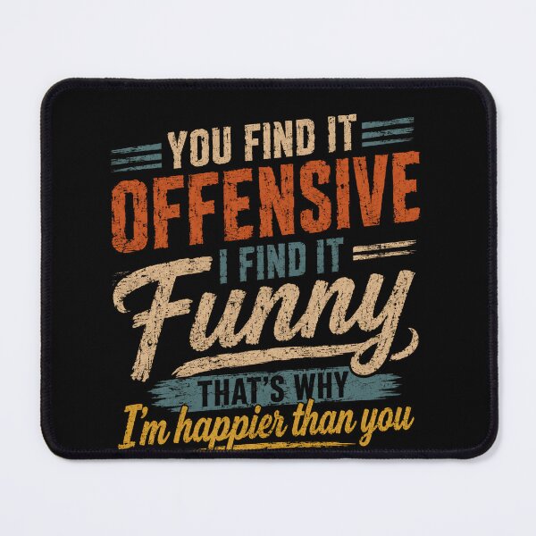 Item preview, You Find It Offensive I Find It Funny That's Why I'm Happier Than You Sarcasm Humor Quote designed and sold by RetroMini2026.