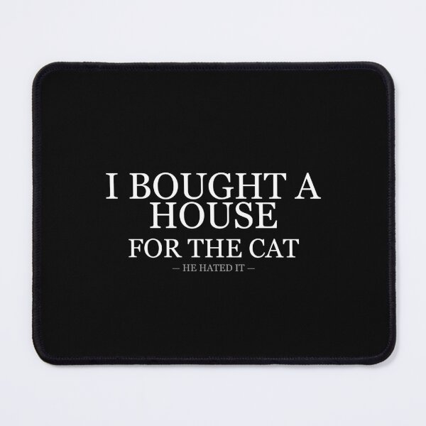 Item preview, I Bought A House For The Cat He Hated It designed and sold by LowKesDesigns.
