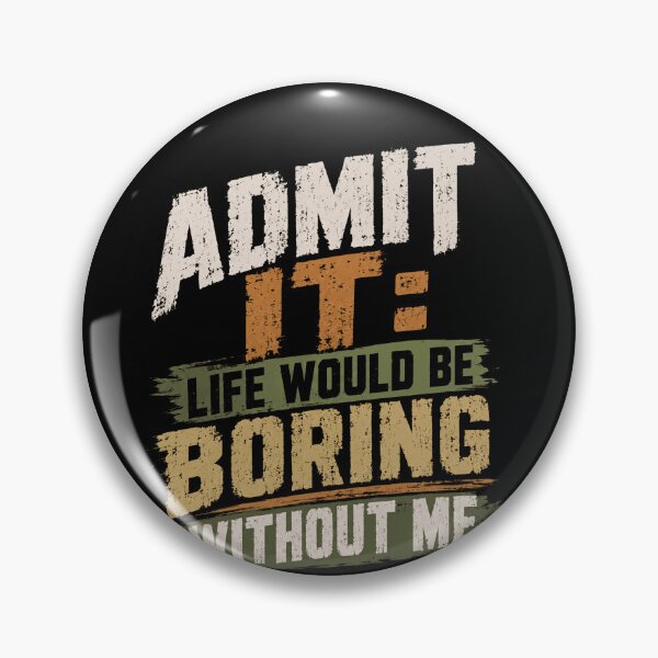 Item preview, Admit It Life Would Be Boring Without Me Funny Quote Confident Statement designed and sold by RetroMini2026.