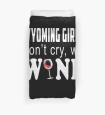 Wyoming Girls Dont Cry We Wine Lover Gift Duvet Cover