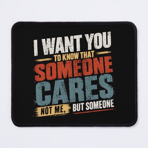 Item preview, I Want You To Know That Someone Cares Not Me, But Someone Sarcastic Humor Funny Quote designed and sold by RetroMini2026.